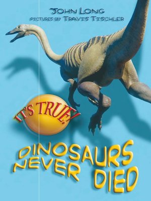 It's True! Dinosaurs Never Died - ebook